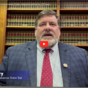 Thumbnail of a video with Alabama State Bar President Tom Perry (Class of 1986) celebrating the 25th anniversary of the Public Interest Institute at Alabama Law.